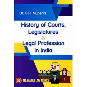Allahabad Law Agency's History of Courts, Legislature & Legal Profession in India by Dr. S. R. Myneni